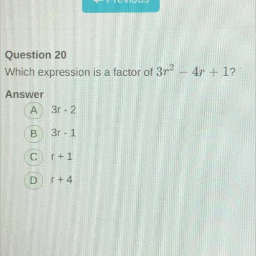 Question 20
Which expression is a factor of 32 - 4r + 1?