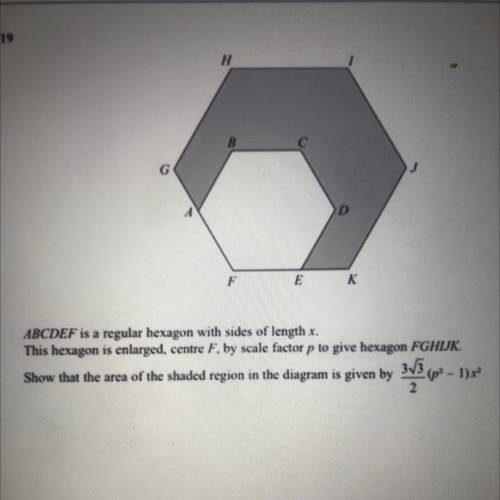 ABCDEF is hexagon with sides of length X. This hexagon is enlarged, Centre F, By a scale factor￼ P