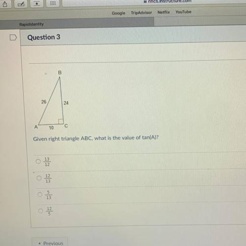 HELP ITS AN EXAM

B
26
24
A A
10
C
Given right triangle ABC, what is the value of tan(A)?
0
13
12