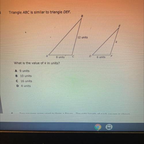 Triangle ABC is similar to triangle DEF.

B
E
:
12 units
k
D
8 units
6 units
What is the value of