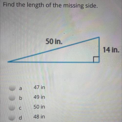 Find the length of the missing side.

50 in.
14 in.
а
47 in
b
49 in
С
50 in
d
48 in