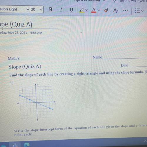 Find the slope of each line by creating a right triangle and using the slope formula.