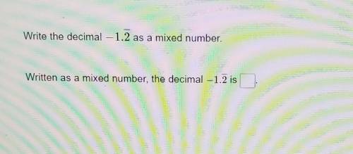 Write the decimal -1.2-- as a mixed number​