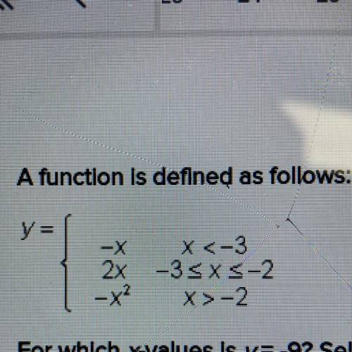 A function is defined as follows:

y=
-X x <-3
2x -3x3-2
x>-2
-x²
For which x-values is y=-9