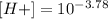 [H+] = 10^{-3.78}