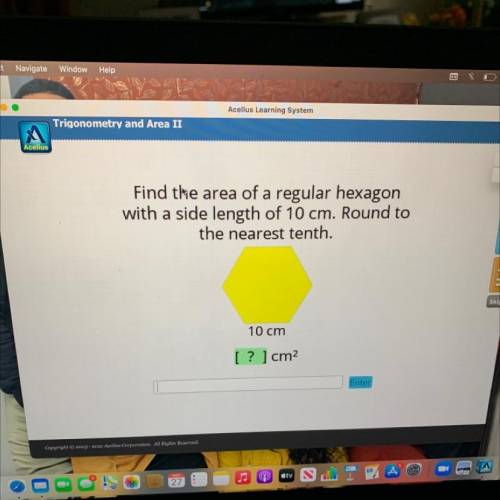 Find the area of a regular hexagon

with a side length of 10 cm. Round to
the nearest tenth.
10 cm