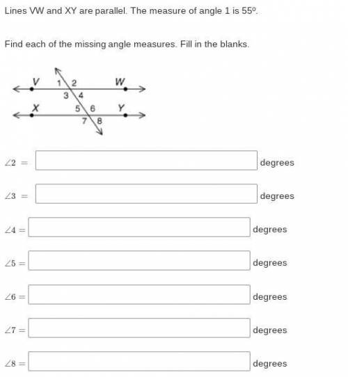 Lines VW and XY are parallel. The measure of angle 1 is 55º.

Find each of the missing angle measu