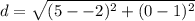\displaystyle d = \sqrt{(5--2)^2+(0-1)^2}