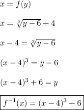 x = f(y)\\\\x=\sqrt[3]{y-6}+4\\\\x-4=\sqrt[3]{y-6}\\\\(x-4)^3=y-6\\\\(x-4)^3+6=y\\\\\boxed{f^{-1}(x)=(x-4)^3+6}
