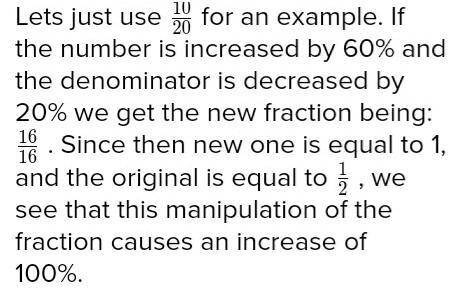 PLEASE HELP By what percent will a fraction change if its numerator is decreased by 60% and its

de