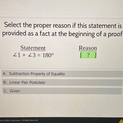 Select the proper reason if this statement is

provided as a fact at the beginning of a proof,
Sta