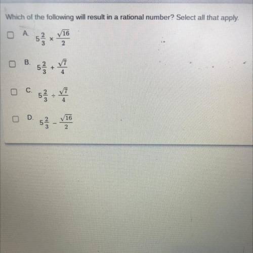 Which of the following will result in a rational number? Select all that apply.

A
16
53
2.
B.
5+