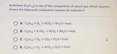 Isobutane (C4H10) is one of the components of natural gas. Which equation

shows the balanced comb