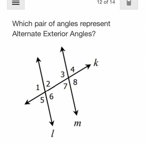 Which pair of angles represent
Alternate Exterior Angles?
Please helpppp