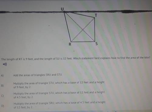 R S The length of RT is 9 feet, and the length of SU is 12 feet. Which statement best explains how