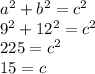a^2+b^2=c^2\\9^2+12^2=c^2\\225=c^2\\15=c