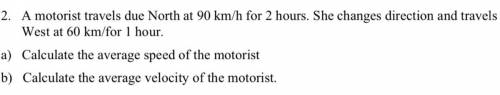 A motorist travels due North at 90 km/h for 2 hours. She changes direction and travels West at 60 k