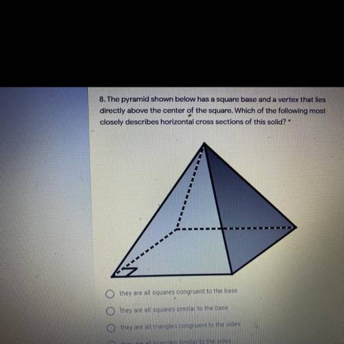 8. The pyramid shown below has a square base and a vertex that lies

directly above the center of