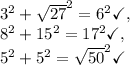 3^2+\sqrt{27}^2=6^2\checkmark,\\8^2+15^2=17^2\checkmark,\\5^2+5^2=\sqrt{50}^2\checkmark