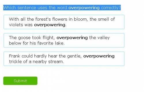 Which sentence uses the word overpowering correctly?