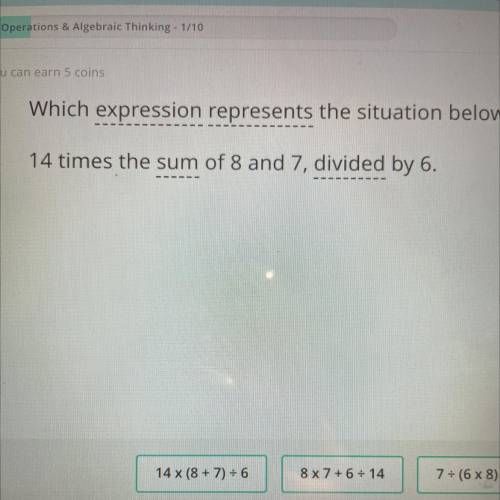 Which expression represents the situation below?
14 times the sum of 8 and 7, divided by 6.