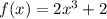 f(x)=2x^3+2
