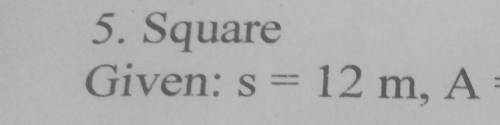 5.Square Given:a =12m,A=Pa help po​