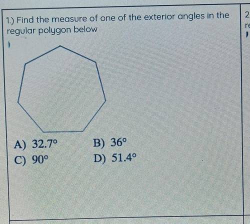 1) Find the measure of one of the exterior angles in the regular polygon below 2) 1 A) 32.70 C) 90°