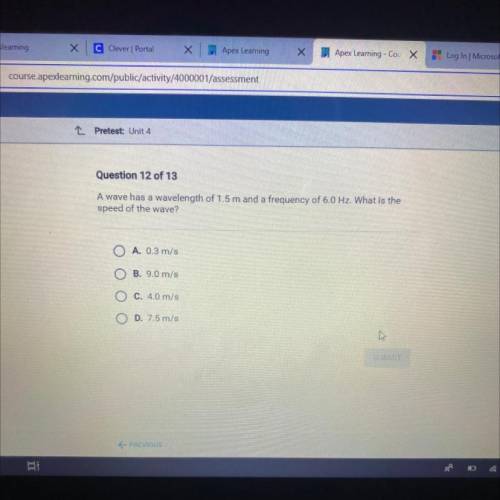 Question 12 of 13

A wave has a wavelength of 1.5 m and a frequency of 6.0 Hz. What is the
speed o