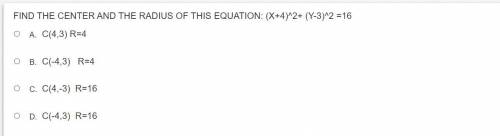 FIND THE CENTER AND THE RADIUS OF THIS EQUATION: (X+4)^2+ (Y-3)^2 =16