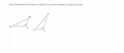 State what additional information is required to prove the triangles are congruent by ASA.