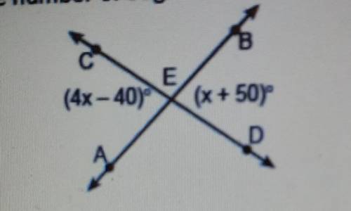 In the accompanying diagram AB and CD intersects at E. if m<AEC=4x-40 and m<BED =x +50, find
