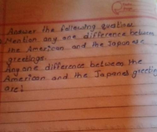 Please help me guys Mention any one different between the American and the japanese greetings​