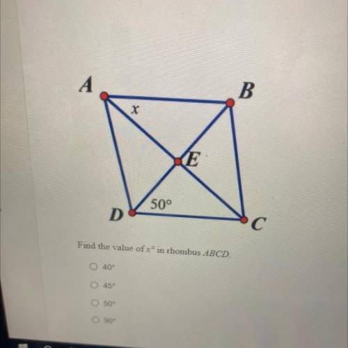 B
KE
50°
D
С
Find the value of xºin rhombus ABCD.
40
45
50
90