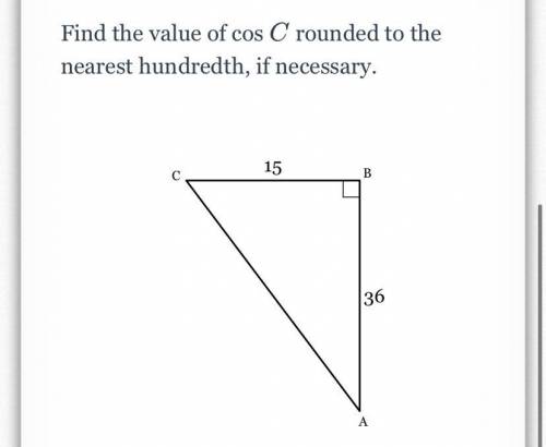 Find the value of cos 
C rounded to the nearest hundredth, if necessary.