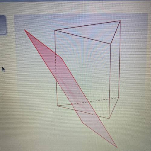 In this diagram, a triangular prism is cut by a plane as shown. What is the shape of the cross sect