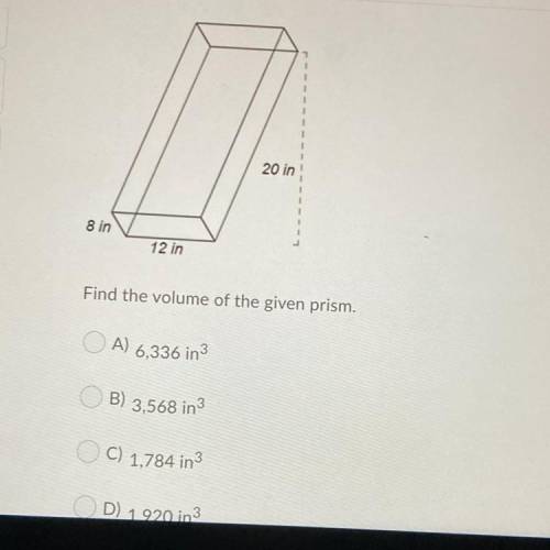 Find the volume of the given prism. 
A) 6,336
B) 3,568 
C) 1,784
D) 1,920