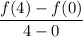 \displaystyle \displaystyle \frac{f(4) - f(0)}{4 - 0}