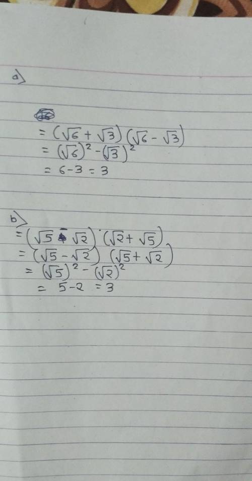 PLEASE ANSWER ASAP

expand and simplify the following:
a) (√6+√3)(√6-√3) 
b)(√5-√2)(√2+√5)