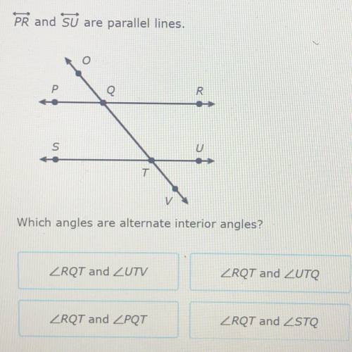 PR and SU are parallel lines.
Which angles are alternate interior angles?