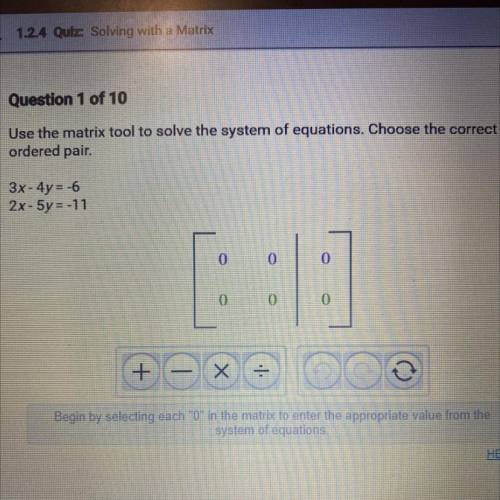 Question 1 of 10

Use the matrix tool to solve the system of equations. Choose the correct
ordered
