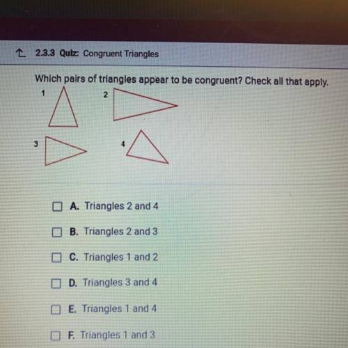 Which pairs of triangles appear to be congruent? Check all that apply.

1
2
3
4
O A. Triangles 2 a