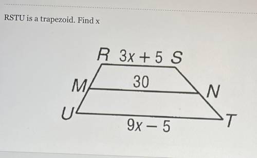 RSTU is a trapezoid. Find x
Help me please
I'll give you 15points if it's correct