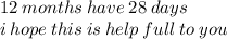 12 \: months \: have \: 28 \: days \:  \\ i \: hope \: this \: is \: help \: full \: to \: you