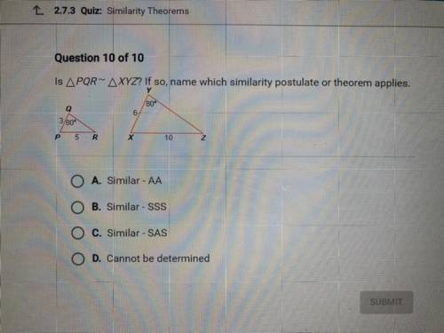 HELP MEEE QUICK THIS MY LAST QUESTION!!!

Question 10 of 10
Is APQR- AXYZ? If so, name which simil