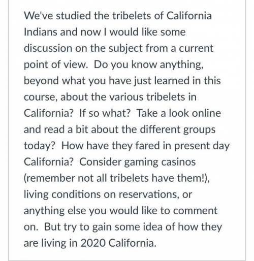 Please help! 10 Pts

How are California Indians living like in 2020 California/ What is their life