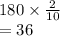 180 \times  \frac{2}{10}  \\  = 36