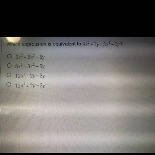 Which expression is equivalent to 9x2-2y+3x2-3y?

O 6x?+6x2 - 6
O 6x+3x2-5y
12x - 2y-3y
O 12x2+ 2-