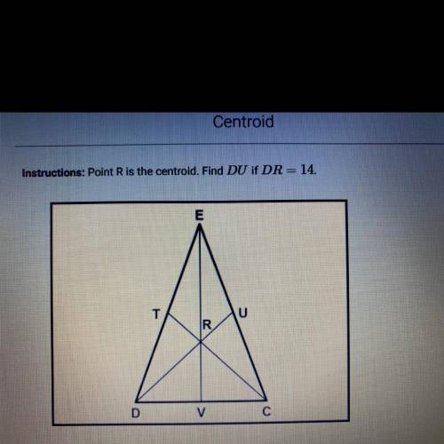 Instructions: Point R is the centroid. Find DU if DR = 14.