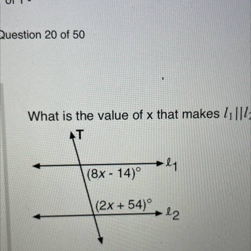 What is the value of x that makes l1||12?
A. 11.3
B. 14
C. 22
D. 10